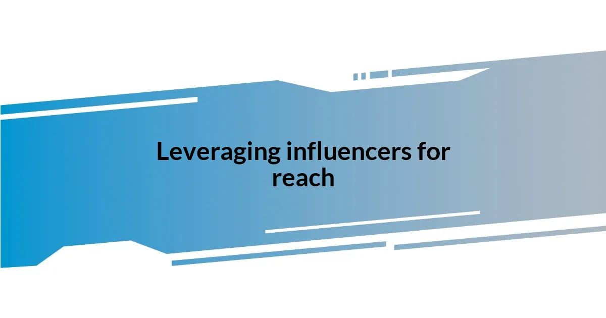 Leveraging influencers for reach
