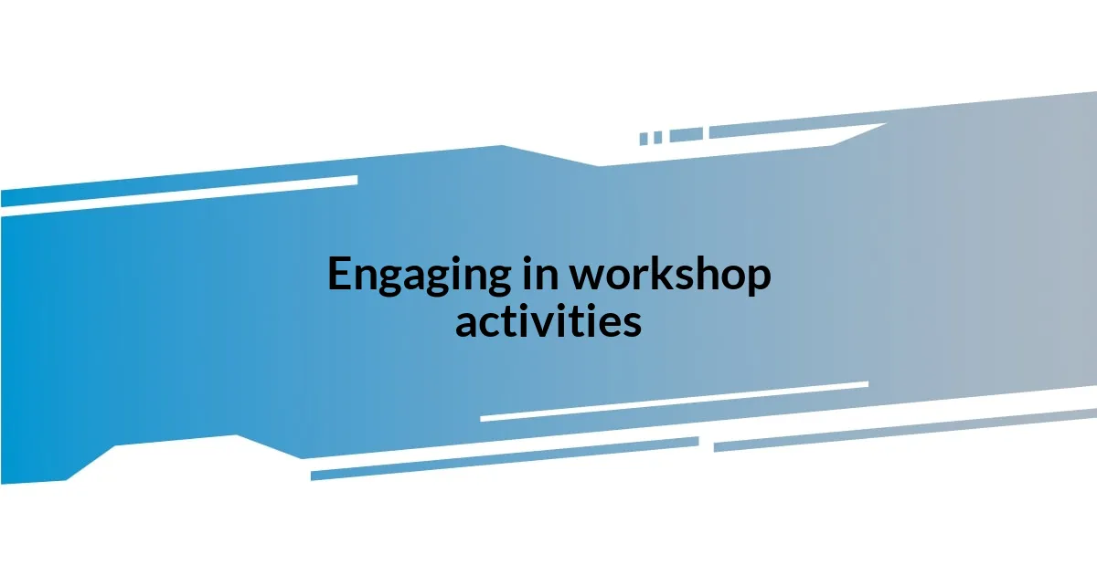 Engaging in workshop activities