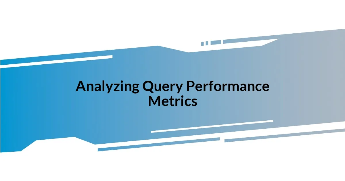 Analyzing Query Performance Metrics