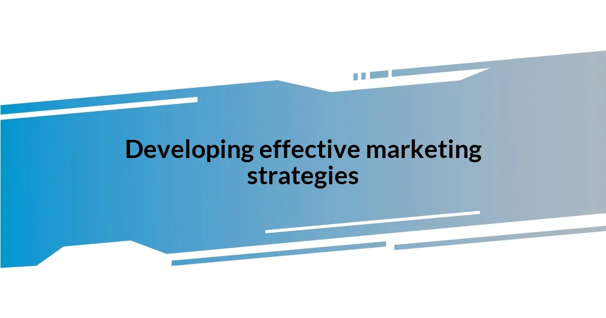 Developing effective marketing strategies