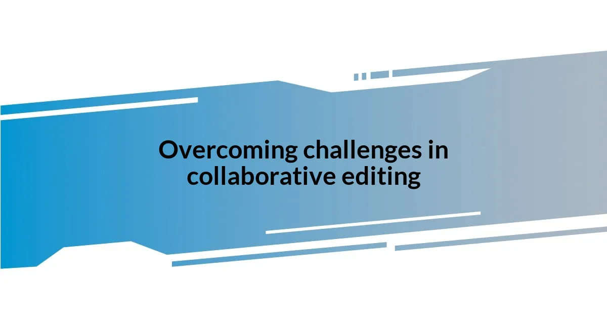 Overcoming challenges in collaborative editing