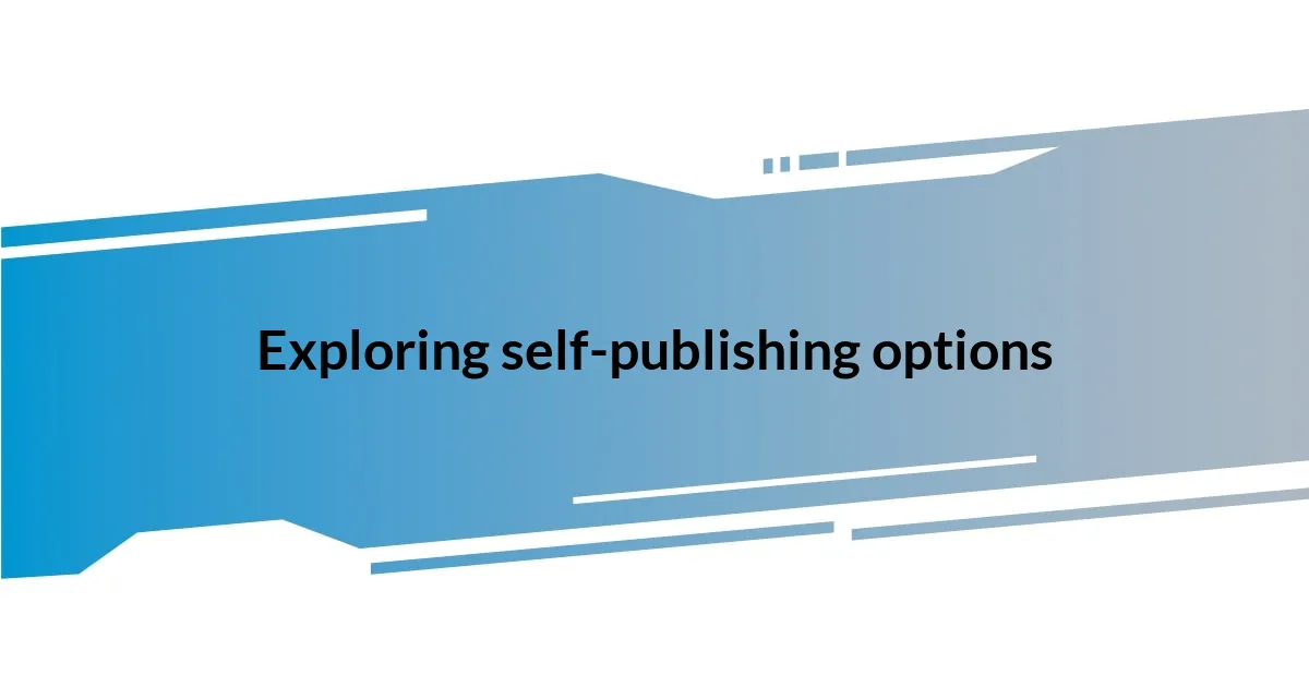 Exploring self-publishing options