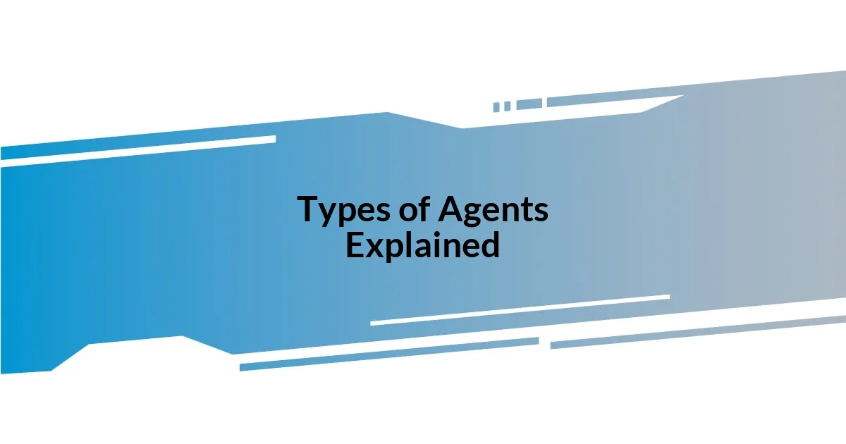 Types of Agents Explained